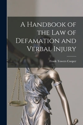 A Handbook of the Law of Defamation and Verbal Injury by Cooper, Frank Towers