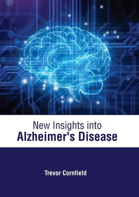 New Insights Into Alzheimer's Disease by Cornfield, Trevor