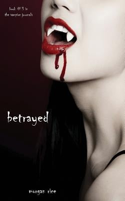 Betrayed (Book #3 in the Vampire Journals) by Rice, Morgan