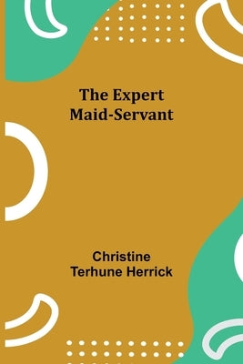 The Expert Maid-Servant by Terhune Herrick, Christine