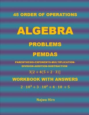45 Algebra Problems (PEMDAS) by Hirn, Najwa S.