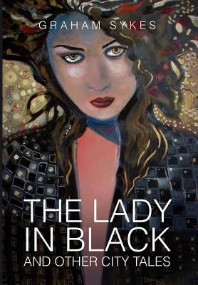 The Lady in Black and Other City Tales by Sykes, Graham