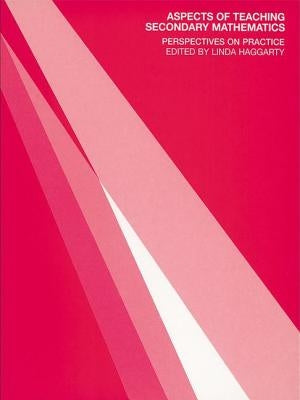 Aspects of Teaching Secondary Mathematics: Perspectives on Practice by Haggarty, Linda