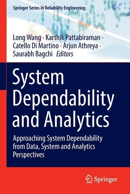 System Dependability and Analytics: Approaching System Dependability from Data, System and Analytics Perspectives by Wang, Long