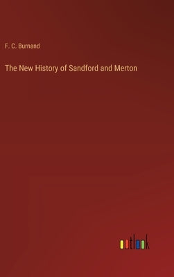 The New History of Sandford and Merton by Burnand, F. C.