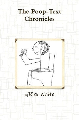 The Poop-Text Chronicles by White, Rick