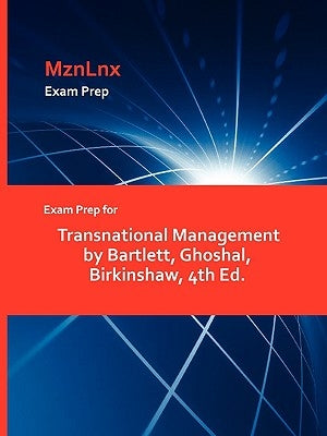 Exam Prep for Transnational Management by Bartlett, Ghoshal, Birkinshaw, 4th Ed. by Mznlnx