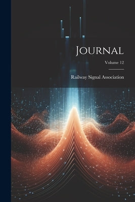 Journal; Volume 12 by Association, Railway Signal
