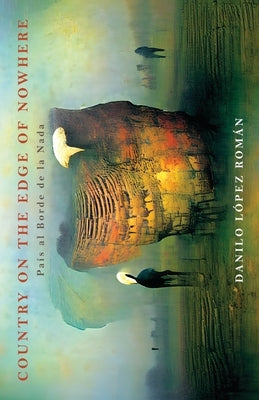 Country on the Edge of Nowhere: Pais al Borde de la Nada by Román, Danilo López