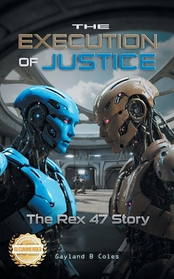 The Execution of Justice: The Rex 47 Story by Coles, Gayland B.