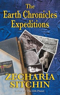 The Earth Chronicles Expeditions by Sitchin, Zecharia