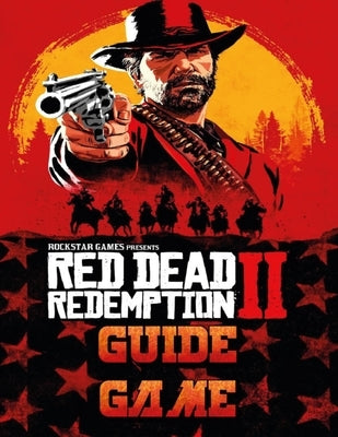 Red Dead Redemption 2 Guide Game: The Complete Strategy Guide by Rosephe, Licar
