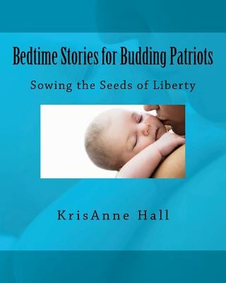 Bedtime Stories for Budding Patriots by Hall, Krisanne