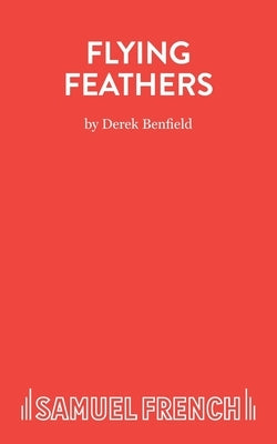 Flying Feathers - A Farce by Benfield, Derek