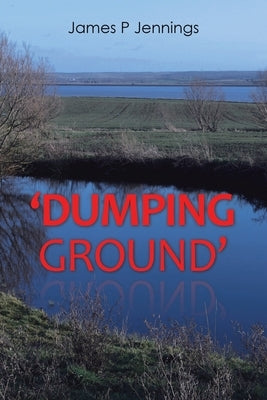 'Dumping Ground' by Jennings, James P.