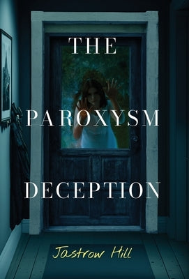The Paroxysm Deception by Hill, Jastrow