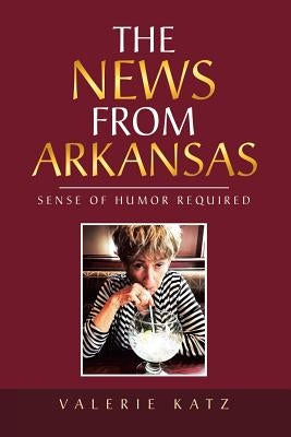 The News from Arkansas: Sense of Humor Required by Katz, Valerie