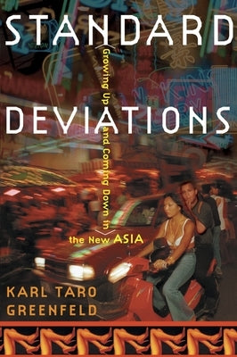 Standard Deviations: Growing Up and Coming Down in the New Asia by Greenfeld, Karl Taro