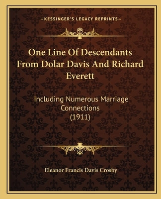 One Line Of Descendants From Dolar Davis And Richard Everett: Including Numerous Marriage Connections (1911) by Crosby, Eleanor Francis Davis
