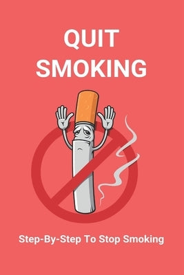 Quit Smoking: Step-By-Step To Stop Smoking: Stop Smoking Kit by McQuarrie, Derrick