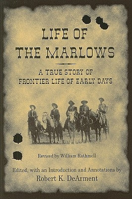 Life of the Marlows: A True Story of Frontier Life of Early Days by Rathmell, William