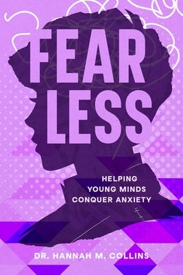 Fear Less: Helping Young Minds Conquer Anxiety by Collins, Hannah M.