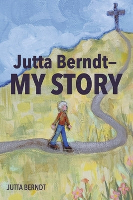 Jutta Berndt--My Story by Berndt, Jutta