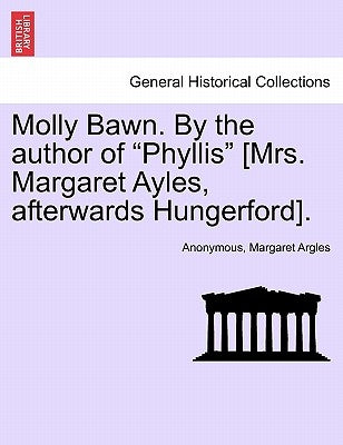 Molly Bawn. by the Author of "Phyllis" [Mrs. Margaret Ayles, Afterwards Hungerford]. by Anonymous