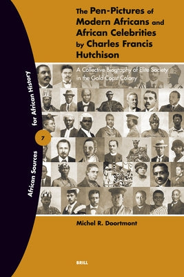The Pen-Pictures of Modern Africans and African Celebrities by Charles Francis Hutchison by Doortmont, Michel R.
