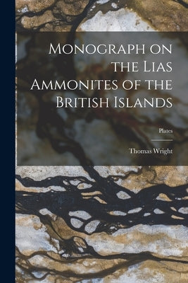 Monograph on the Lias Ammonites of the British Islands; plates by Wright, Thomas 1809-1884