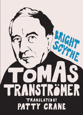 Bright Scythe: Selected Poems by Tomas Tranströmer by Tranströmer, Tomas