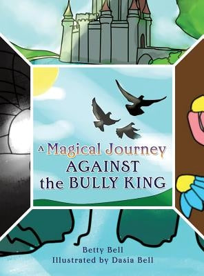A Magical Journey Against the Bully King by Bell, Betty