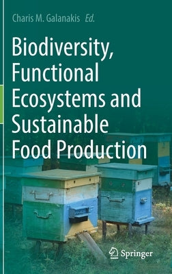 Biodiversity, Functional Ecosystems and Sustainable Food Production by Galanakis, Charis M.