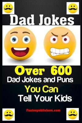 Dad Jokes: Over 600 Dad Jokes and Puns You Can Tell Your Kids by Publishers, Fanton