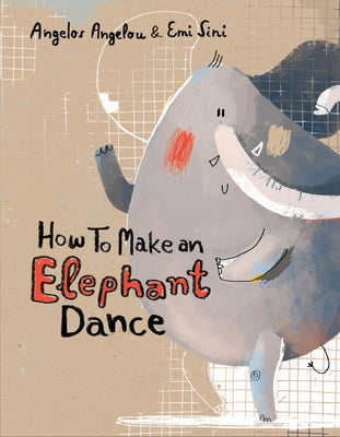 How to Make an Elephant Dance by Angelou, Angelos