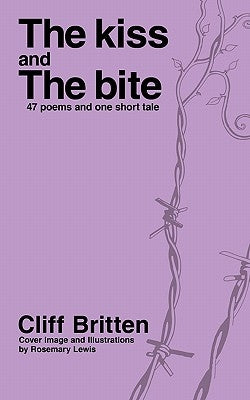 The Kiss & the Bite: 38 Poems and One Short Tale by Britten, Cliff