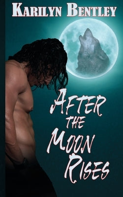 After the Moon Rises by Bentley, Karilyn