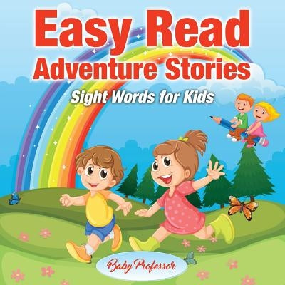 Easy Read Adventure Stories - Sight Words for Kids by Baby Professor