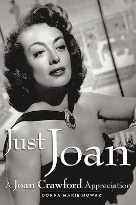 Just Joan: A Joan Crawford Appreciation by Nowak, Donna Marie