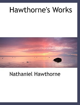 Hawthorne's Works by Hawthorne, Nathaniel