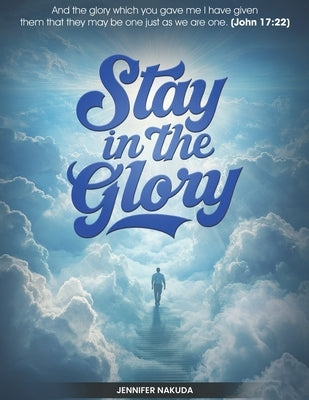 Stay in the Glory by Nakuda, Jennifer