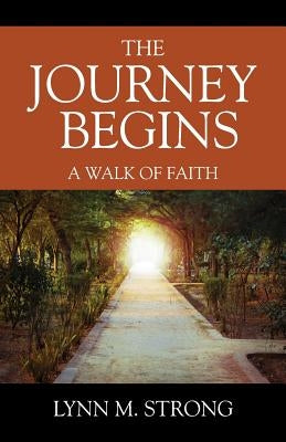 The Journey Begins: A Walk of Faith by Strong, Lynn M.