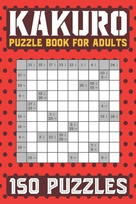 Kakuro Puzzle Book for Adults: 150 Puzzles Cross Sums by Puzzlerspace Co
