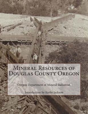 Mineral Resources of Douglas County Oregon by Jackson, Kerby