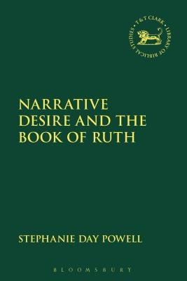 Narrative Desire and the Book of Ruth by Powell, Stephanie Day