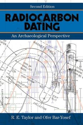Radiocarbon Dating: An Archaeological Perspective by Taylor, R. E.