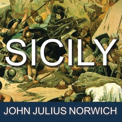 Sicily: An Island at the Crossroads of History by Norwich, John Julius