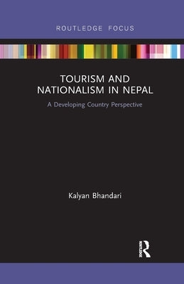 Tourism and Nationalism in Nepal: A Developing Country Perspective by Bhandari, Kalyan