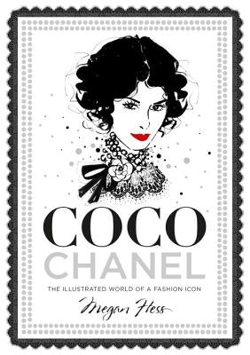 Coco Chanel: The Illustrated World of a Fashion Icon by Hess, Megan