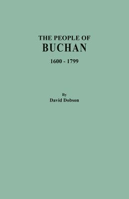 People of Buchan, 1600-1799 by Dobson, David